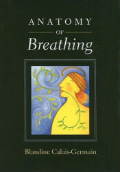 Anatomy of Breathing - Blandine Calais Germain (ISBN: 9780939616558)