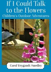 If I Could Talk to the Flowers: Children's Outdoor Adventures (ISBN: 9781977241399)