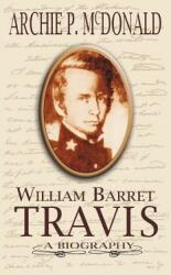 William Barrett Travis: A Biography (1995)