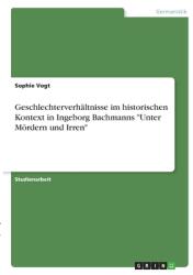 Geschlechterverhltnisse im historischen Kontext in Ingeborg Bachmanns Unter Mrdern und Irren"" (ISBN: 9783346379269)