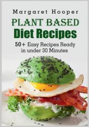Plant Based Diet Recipes: 50+ Easy Recipes Ready in under 30 Minutes (ISBN: 9783755738091)