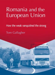 Romania and the European Union - Tom Gallagher (ISBN: 9780719087455)