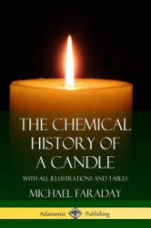 Chemical History of a Candle - Michael Faraday (ISBN: 9781387895571)