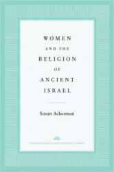 Women and the Religion of Ancient Israel - Susan Ackerman (ISBN: 9780300141788)