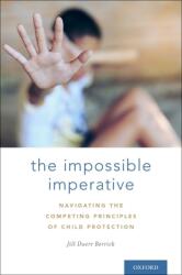 The Impossible Imperative: Navigating the Competing Principles of Child Protection (ISBN: 9780190678142)