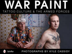War Paint: Tattoo Culture and the Armed Forces - Kyle Cassidy (ISBN: 9780764340864)