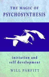 The Magic of Psychosynthesis: Initiation and Self Development (ISBN: 9781999976316)