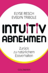 Intuitiv abnehmen - Elyse Resch, Evelyn Tribole, Gabriele Lichtner (2013)