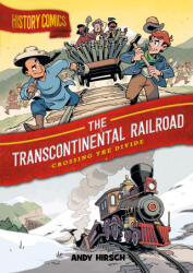 History Comics: The Transcontinental Railroad - Andy Hirsch (ISBN: 9781250794772)