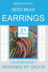 Brick Stitch Seed Bead Earrings - Galiya (ISBN: 9781533212405)