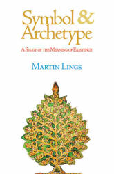 Symbol & Archetype: A Study of the Meaning of Existence - Martin Lings (ISBN: 9781887752794)