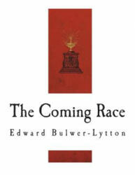 The Coming Race: Vril, The Power of the Coming Race - Edward Bulwer Lytton Lytton (ISBN: 9781721735570)