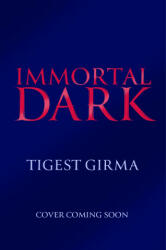 Immortal Dark Trilogy: Immortal Dark - Tigest Girma (ISBN: 9781444974355)