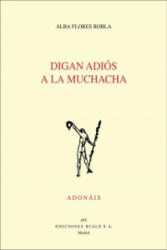 DIGAN ADIÓS A LA MUCHACHA - ALBA FLORES ROBLA (ISBN: 9788432149443)