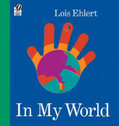 In My World - Lois Ehlert (ISBN: 9780152054298)