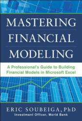 Mastering Financial Modeling: A Professional's Guide to Building Financial Models in Excel - Eric Soubeiga (2013)
