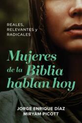 Mujeres de la Biblia Hablan Hoy: Reales Relevantes Y Radicales (ISBN: 9781496442901)