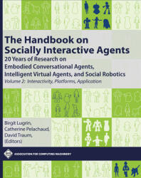 The Handbook on Socially Interactive Agents: 20 Years of Research on Embodied Conversational Agents Intelligent Virtual Agents and Social Robotics (ISBN: 9781450398961)