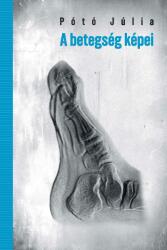 A betegség képei - Képalkotás, test és kultúra a 19-20. század fordulóján (ISBN: 9786156535054)