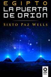 Egipto, la Puerta de Orion - SIXTO PAZ WELLS (ISBN: 9788418263613)