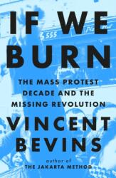 If We Burn: The Mass Protest Decade and the Missing Revolution (2023)