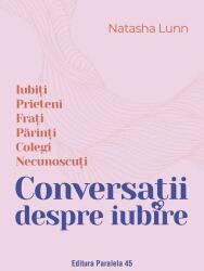 Conversatii despre iubire. Iubiti - Prieteni - Frati - Parinti - Colegi - Necunoscuti - Natasha Lunn (ISBN: 9789734740505)