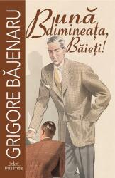 Buna dimineata, Baieti! - Grigore Bajenaru (ISBN: 9786303320014)