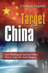 Target: China: How Washington and Wall Street Plan to Cage the Asian Dragon (ISBN: 9781615772278)