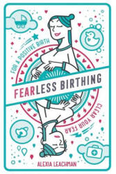 Fearless Birthing - ALEXIA LEACHMAN (ISBN: 9781999891510)