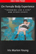 On Female Body Experience: Throwing Like a Girl and Other Essays (ISBN: 9780195161939)
