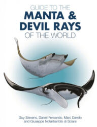 Guide to the Manta and Devil Rays of the World - Guy Stevens, Daniel Fernando, Marc Dando, Giuseppe Notarbartolo Di Sciara (ISBN: 9780691183329)