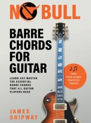 No Bull Barre Chords for Guitar: Learn and Master the Essential Barre Chords that all Guitar Players Need (ISBN: 9781914453236)