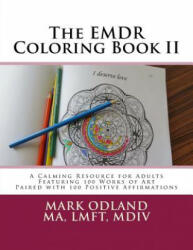 The EMDR Coloring Book II: A Calming Resource for Adults - Featuring 100 Works of Art Paired with 100 Positive Affirmations - Mark Odland (ISBN: 9781985209176)