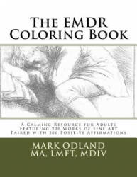 The EMDR Coloring Book: A Calming Resource for Adults - Featuring 200 Works of Fine Art Paired with 200 Positive Affirmations - Mark Odland (ISBN: 9781540523907)
