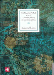Tezcatlipoca: Burlas y Metamorfosis de un Dios Azteca - Guilhem Olivier, Tatiana Sule (ISBN: 9789681673369)