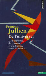 de L'Universel. de L'Uniforme, Du Commun Et Du Dialogue Entre Les Cultures - Francois Jullien (ISBN: 9782757815946)