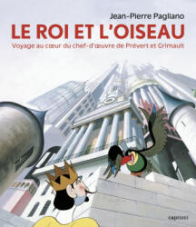 Le Roi et l'Oiseau - Voyage au cœur du chef-d'œuvre de Préve - Jean-Pierre PAGLIANO (ISBN: 9791023905083)