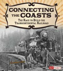 Connecting the Coasts: The Race to Build the Transcontinental Railroad (ISBN: 9781491401910)