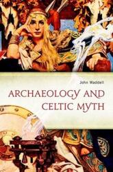 Arheologie și mit celtic (ISBN: 9781846825903)