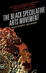 The Black Speculative Arts Movement: Black Futurity Art+Design (ISBN: 9781498510554)