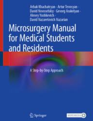 Microsurgery Manual for Medical Students and Residents: A Step-By-Step Approach - Arbak Khachatryan, Artur Tevosyan, David Novoselskiy (ISBN: 9783030735302)
