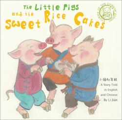 Little Pigs and the Sweet Rice Cakes - A Story Told in English and Chinese (ISBN: 9781602204539)