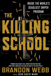 The Killing School: Inside the World's Deadliest Sniper Program - Brandon Webb, John David Mann (ISBN: 9781250181794)
