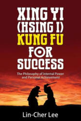 Xing Yi (Hsing I) Kung Fu for Success - Lin-Cher Lee (ISBN: 9789810917968)