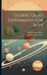 Gilbert Light Experiments for Boys - Alfred Carlton Gilbert (ISBN: 9781021643797)