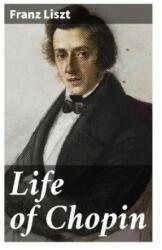 Life of Chopin - Franz Liszt, Martha Walker Cook (2022)