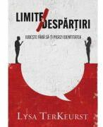 Limite si despartiri - Lysa TerKeurst (ISBN: 9786060311829)