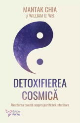 Detoxifierea cosmica - Mantak Chia, William U. Wei (ISBN: 9786066395748)
