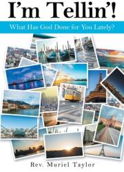 I'm Tellin'! : What Has God Done for You Lately? (ISBN: 9781664220805)