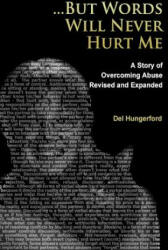 But Words Will Never Hurt Me: A Story of Overcoming Abuse - Del Hungerford (ISBN: 9781503210288)